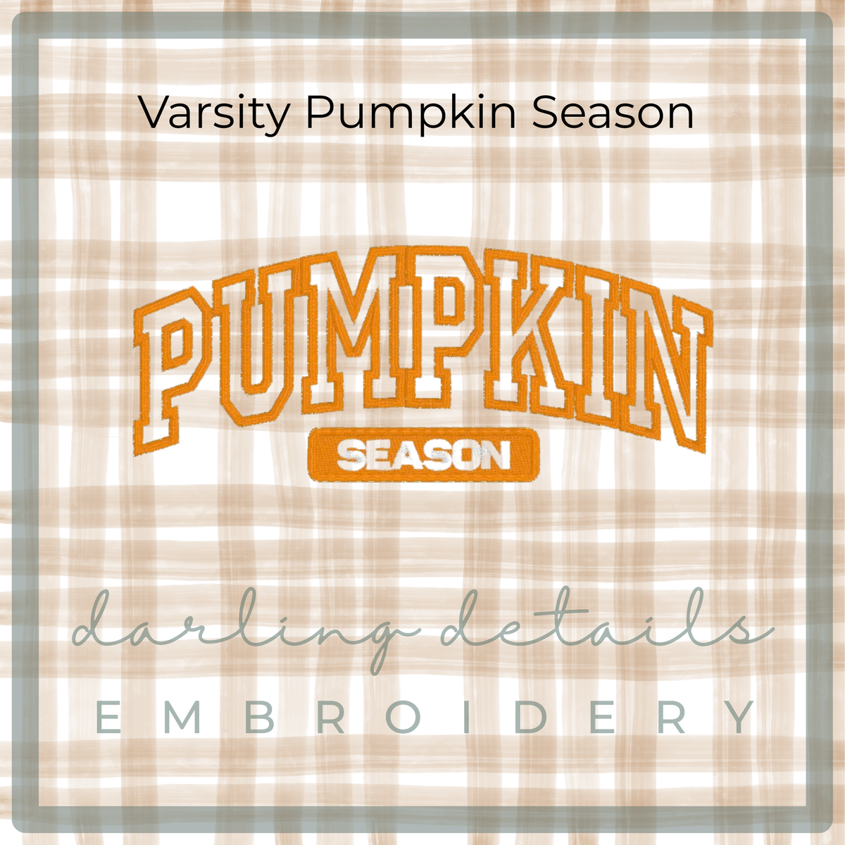 A square embroidery design preview with the words 'Varsity Pumpkin Season' at the top and 'darling details EMBROIDERY' at the bottom. The central design reads 'PUMPKIN SEASON' in orange varsity-style lettering on a beige and white plaid background.